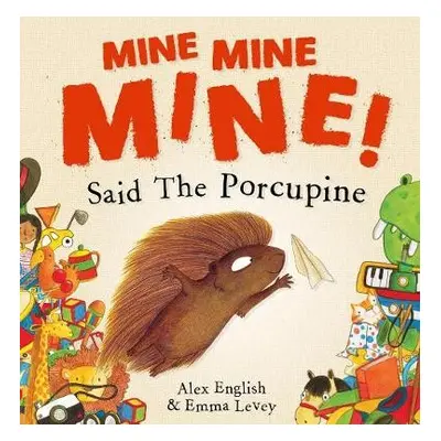 Mine Mine Mine! Said The Porcupine - English, Alex