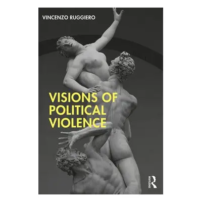 Visions of Political Violence - Ruggiero, Vincenzo