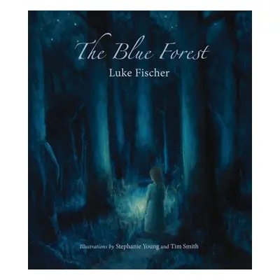 Blue Forest - Fischer, Luke