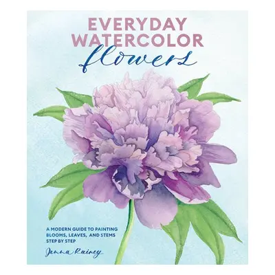 Everyday Watercolor Flowers - Rainey, Jenna