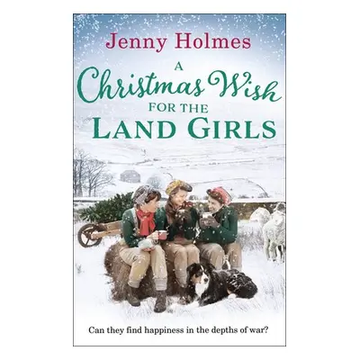 Christmas Wish for the Land Girls - Holmes, Jenny