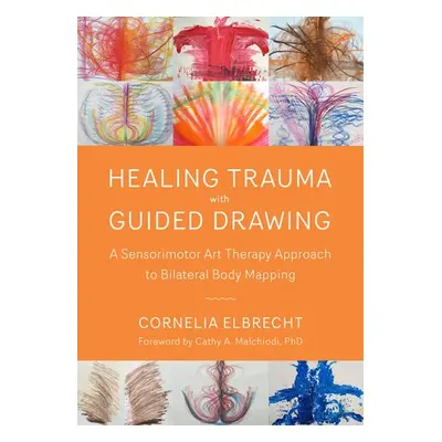 Trauma Healing with Guided Drawing - Elbrecht, Cornelia