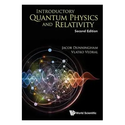 Introductory Quantum Physics And Relativity - Dunningham, Jacob (Univ Of Sussex, Uk) a Vedral, V