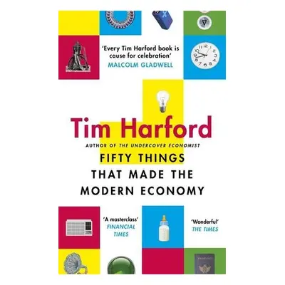 Fifty Things that Made the Modern Economy - Harford, Tim