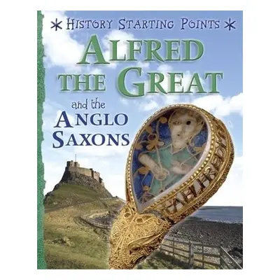 History Starting Points: Alfred the Great and the Anglo Saxons - Gill, David