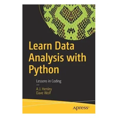 Learn Data Analysis with Python - Henley, A.J. a Wolf, Dave