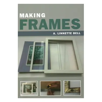 Making Frames - Bell, A. Linnette