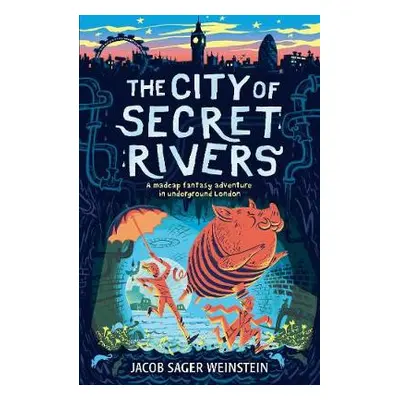 City of Secret Rivers - Weinstein, Jacob Sager