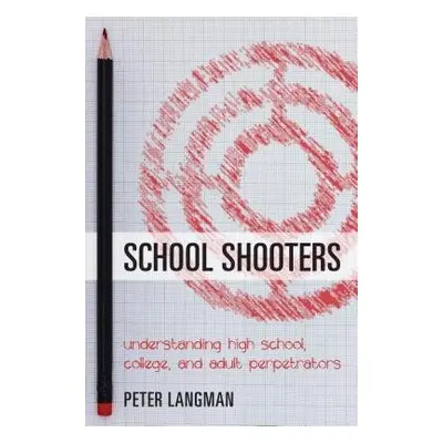 School Shooters - Langman, Peter