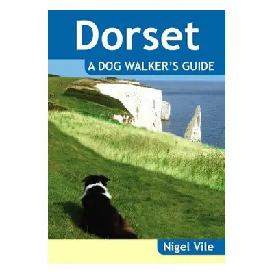 Dorset a Dog Walker's Guide - Vile, Nigel