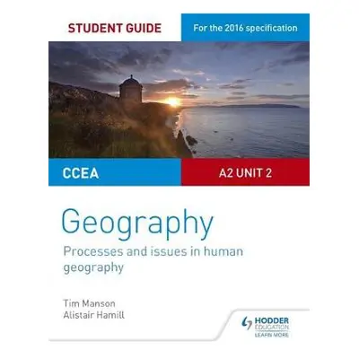 CCEA A2 Unit 2 Geography Student Guide 5: Processes and issues in human geography - Manson, Tim