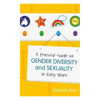 Practical Guide to Gender Diversity and Sexuality in Early Years - Price, Deborah