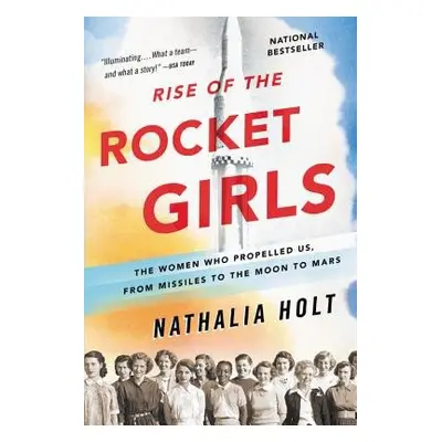 Rise of the Rocket Girls - Holt, Nathalia