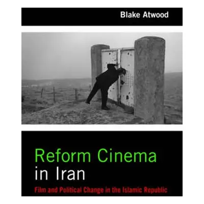 Reform Cinema in Iran - Atwood, Blake