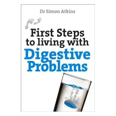 First Steps to living with Digestive Problems - Atkins, Simon