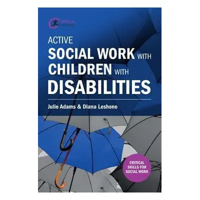 Active Social Work with Children with Disabilities - Adams, Julie a Leshone, Diana