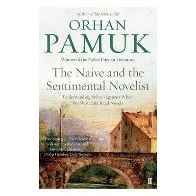 Naive and the Sentimental Novelist - Pamuk, Orhan