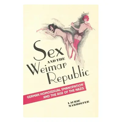 Sex and the Weimar Republic - Marhoefer, Laurie