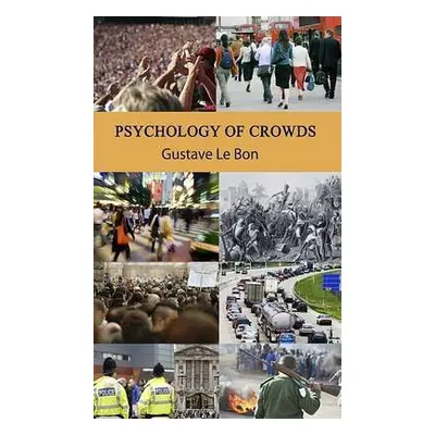 Psychology of Crowds - le Bon, Gustave