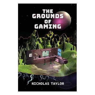 Grounds of Gaming - Taylor, Nicholas (York University)