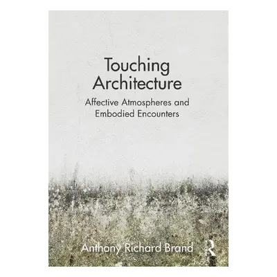 Touching Architecture - Brand, Anthony