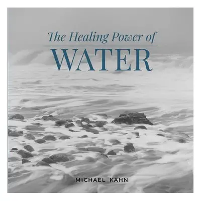 Healing Power of Water - Kahn, Michael