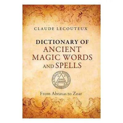 Dictionary of Ancient Magic Words and Spells - Lecouteux, Claude