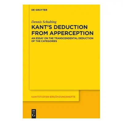 Kant's Deduction From Apperception - Schulting, Dennis