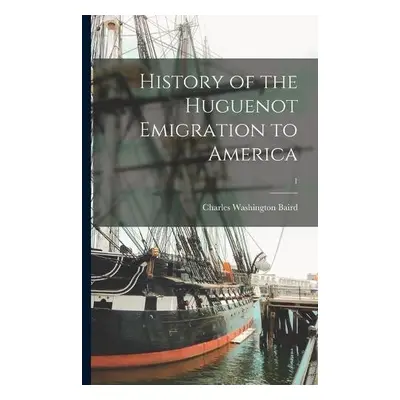 History of the Huguenot Emigration to America; 1