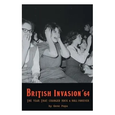 British Invasion '64 - The Year That Changed Rock a Roll Forever - Popa, Gene