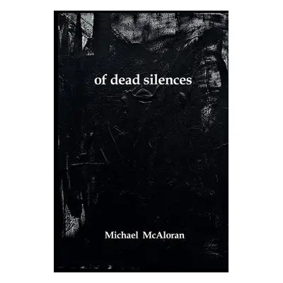 of dead silences - McAloran, Michael