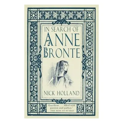 In Search of Anne Bronte - Holland, Nick