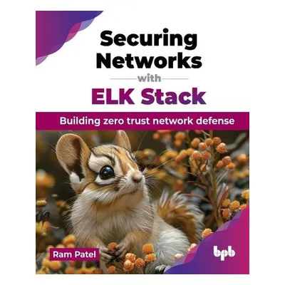 Securing Networks with ELK Stack - Patel, Ram