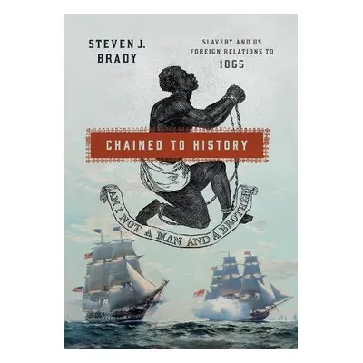 Chained to History - Brady, Steven J.