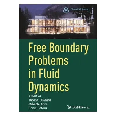 Free Boundary Problems in Fluid Dynamics - Ai, Albert a Alazard, Thomas a Ifrim, Mihaela a Tatar