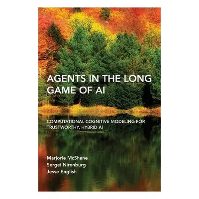 Agents in the Long Game of AI - Mcshane, Marjorie a Nirenburg, Sergei