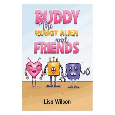 Buddy the Robot Alien and Friends - Wilson, Lisa