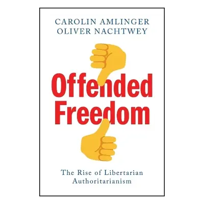 Offended Freedom - Amlinger, Carolin a Nachtwey, Oliver