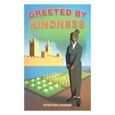 Greeted by Kindness - Morris, Stephen