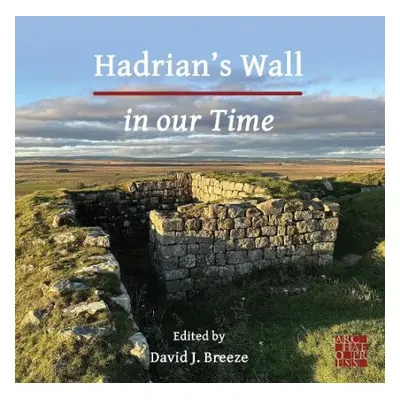 Hadrian's Wall in our Time