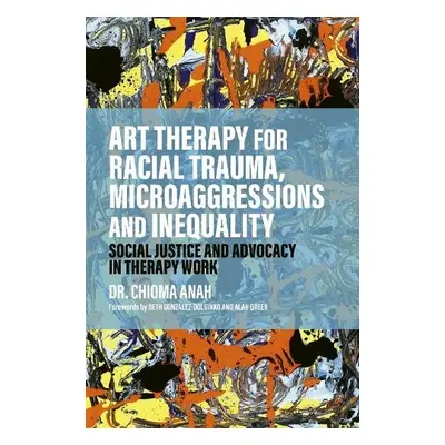 Art Therapy for Racial Trauma, Microaggressions and Inequality - Anah, Dr. Chioma