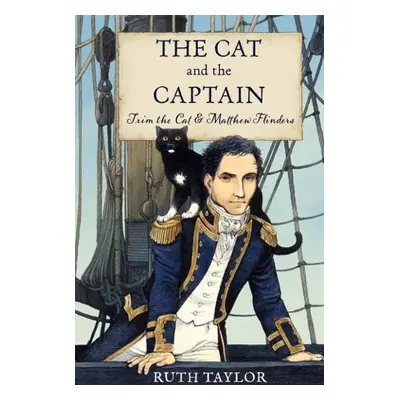 Cat and the Captain: Trim the Cat a Matthew Flinders - Taylor, Ruth