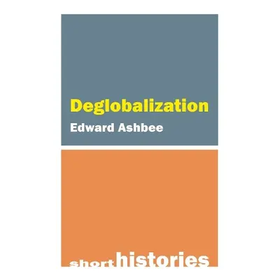 Deglobalization - Ashbee, Edward