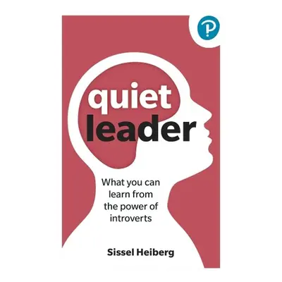 Quiet Leader: What you can learn from the power of introverts - Heiberg, Sissel