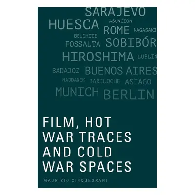 Film, Hot War Traces and Cold War Spaces - Maurizio Cinquegrani