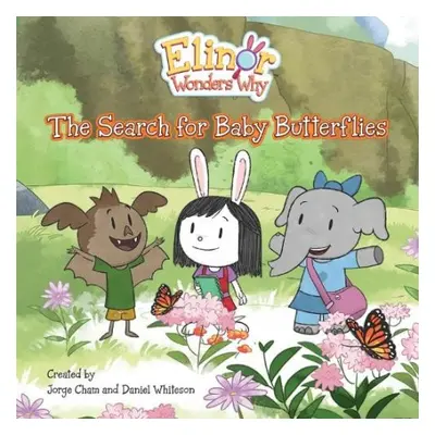 Elinor Wonders Why: The Search for Baby Butterflies - Cham, Jorge a Whiteson, Daniel