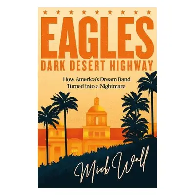 Eagles - Dark Desert Highway - Wall, Mick