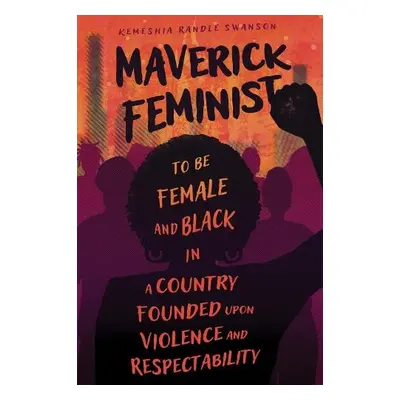 Maverick Feminist - Swanson, Kemeshia Randle