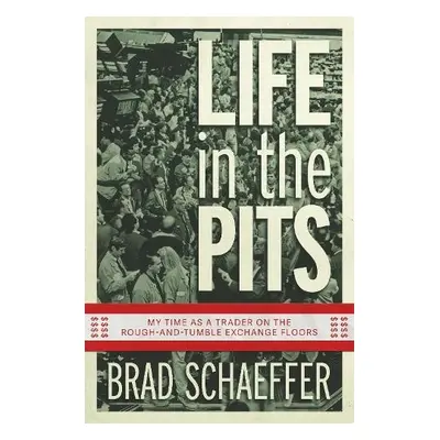 Life in the Pits - Schaeffer, Brad