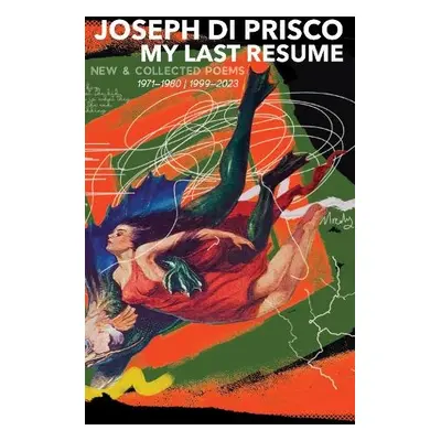 My Last Resume: New a Collected Poems (1971–1908 | 1999–2023) - Di Prisco, Joseph